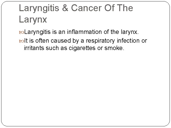 Laryngitis & Cancer Of The Larynx Laryngitis is an inflammation of the larynx. It