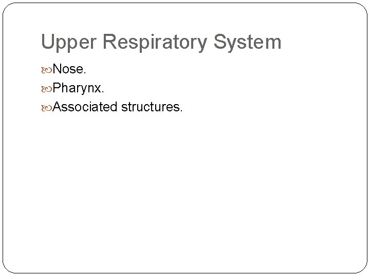 Upper Respiratory System Nose. Pharynx. Associated structures. 