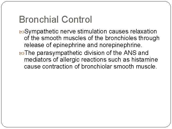 Bronchial Control Sympathetic nerve stimulation causes relaxation of the smooth muscles of the bronchioles