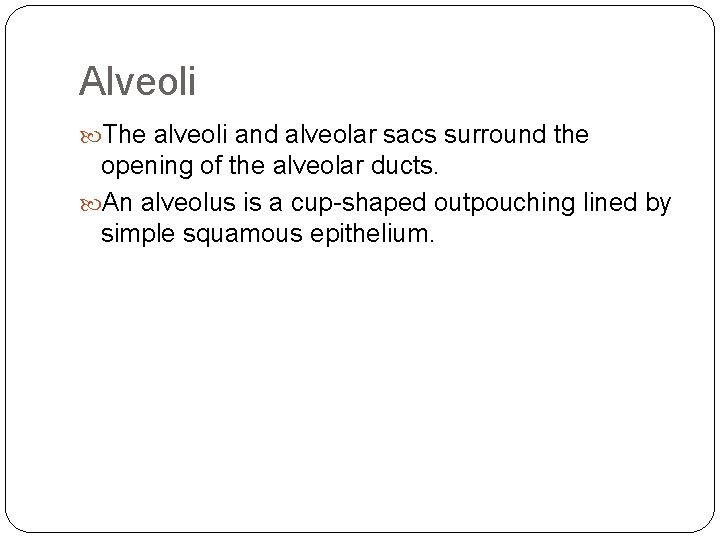 Alveoli The alveoli and alveolar sacs surround the opening of the alveolar ducts. An