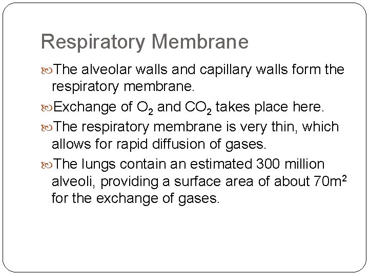 Respiratory Membrane The alveolar walls and capillary walls form the respiratory membrane. Exchange of