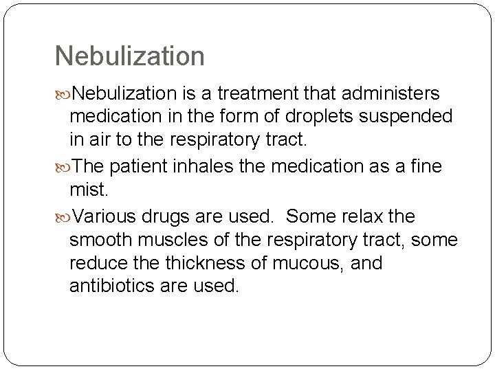 Nebulization is a treatment that administers medication in the form of droplets suspended in