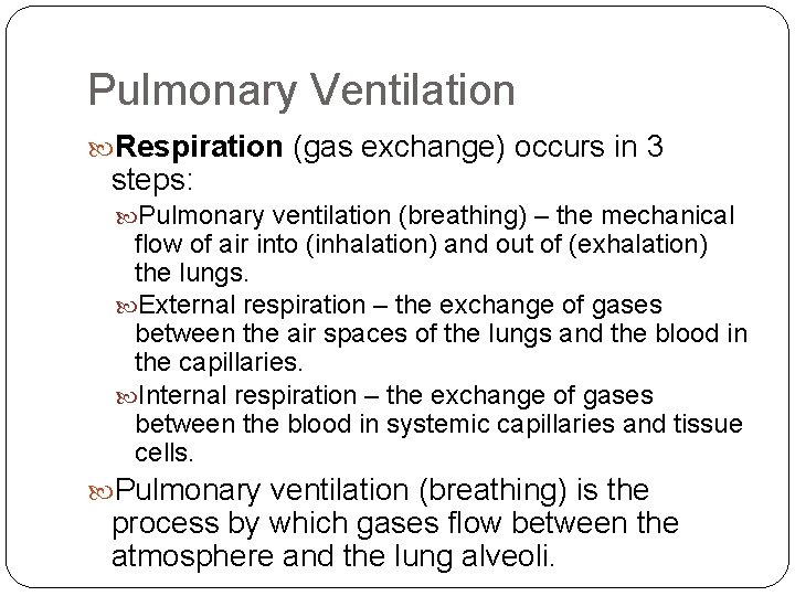 Pulmonary Ventilation Respiration (gas exchange) occurs in 3 steps: Pulmonary ventilation (breathing) – the