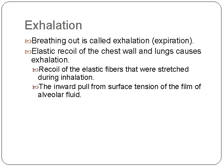 Exhalation Breathing out is called exhalation (expiration). Elastic recoil of the chest wall and