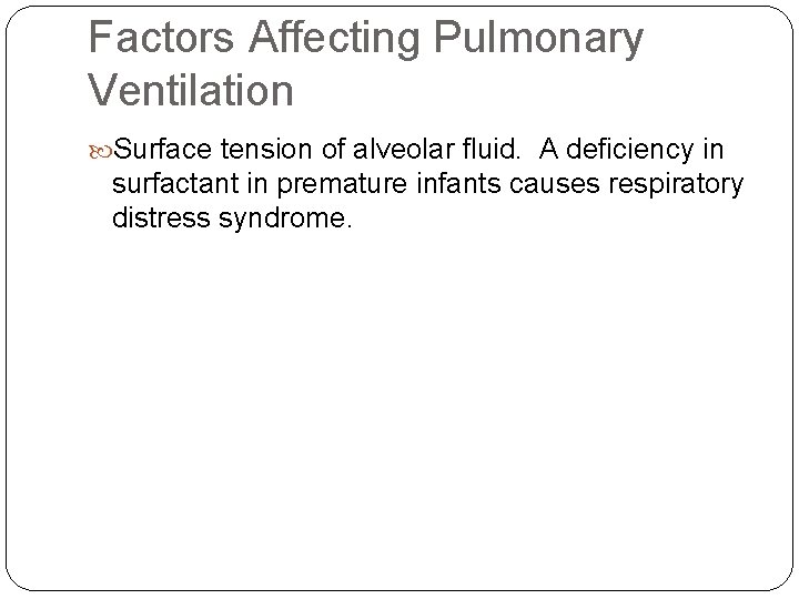 Factors Affecting Pulmonary Ventilation Surface tension of alveolar fluid. A deficiency in surfactant in