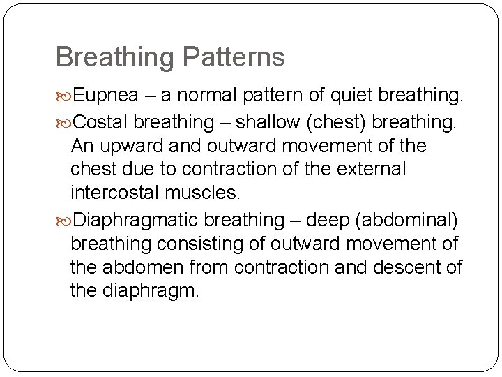 Breathing Patterns Eupnea – a normal pattern of quiet breathing. Costal breathing – shallow