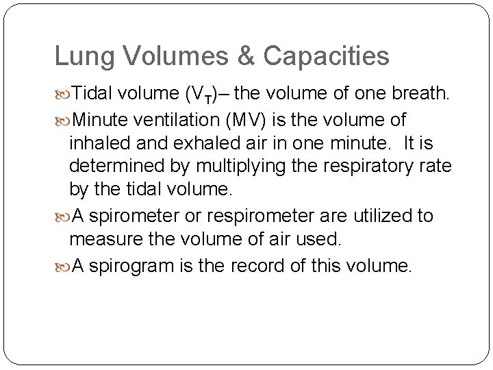 Lung Volumes & Capacities Tidal volume (VT)– the volume of one breath. Minute ventilation