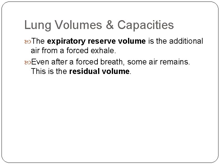 Lung Volumes & Capacities The expiratory reserve volume is the additional air from a