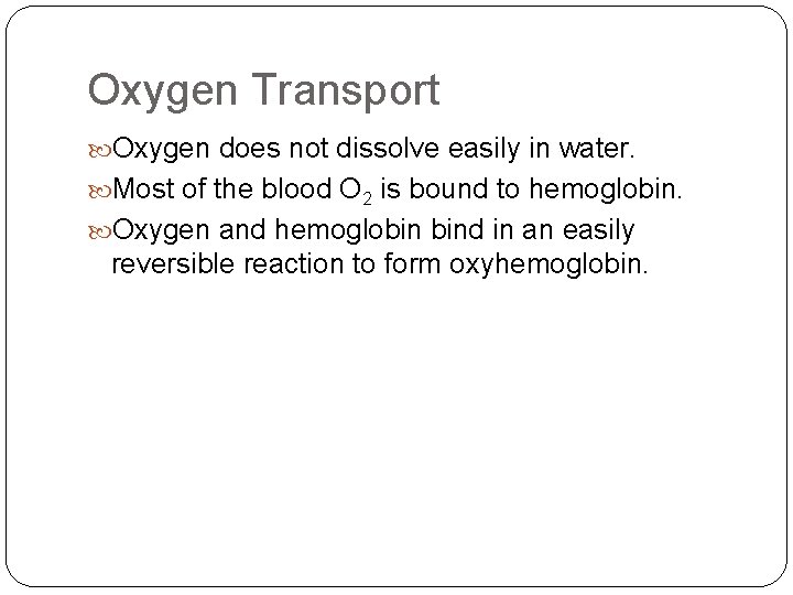 Oxygen Transport Oxygen does not dissolve easily in water. Most of the blood O