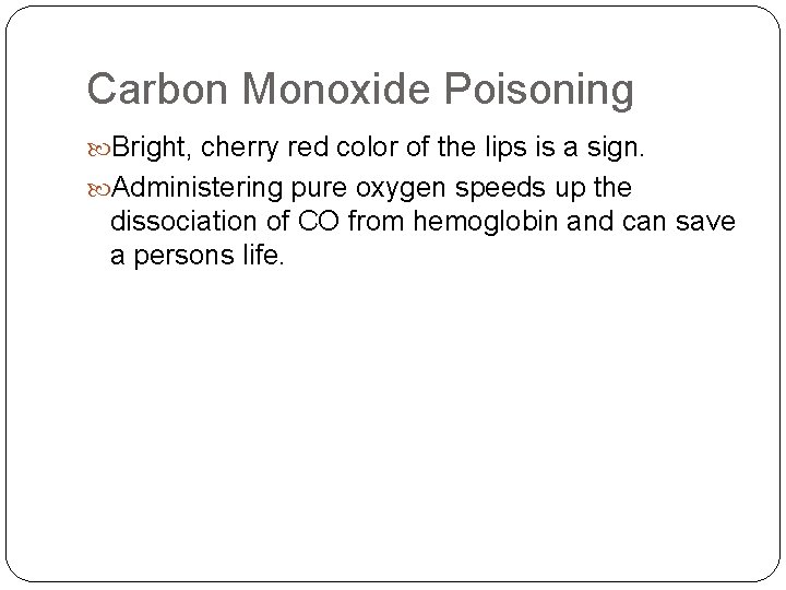 Carbon Monoxide Poisoning Bright, cherry red color of the lips is a sign. Administering