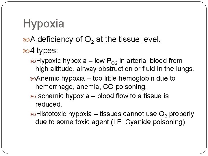 Hypoxia A deficiency of O 2 at the tissue level. 4 types: Hypoxic hypoxia