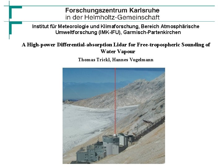 Institut für Meteorologie und Klimaforschung, Bereich Atmosphärische Umweltforschung (IMK-IFU), Garmisch-Partenkirchen A High-power Differential-absorption Lidar