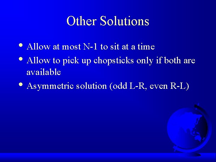 Other Solutions • Allow at most N-1 to sit at a time • Allow