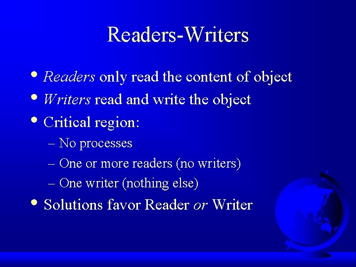 Readers-Writers • Readers only read the content of object • Writers read and write