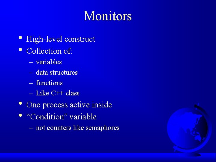 Monitors • High-level construct • Collection of: – – variables data structures functions Like