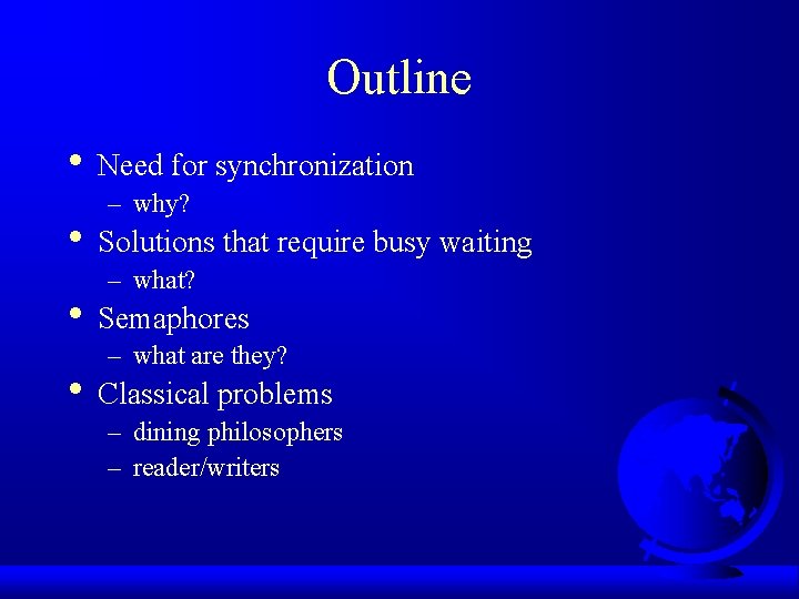 Outline • Need for synchronization – why? • Solutions that require busy waiting –