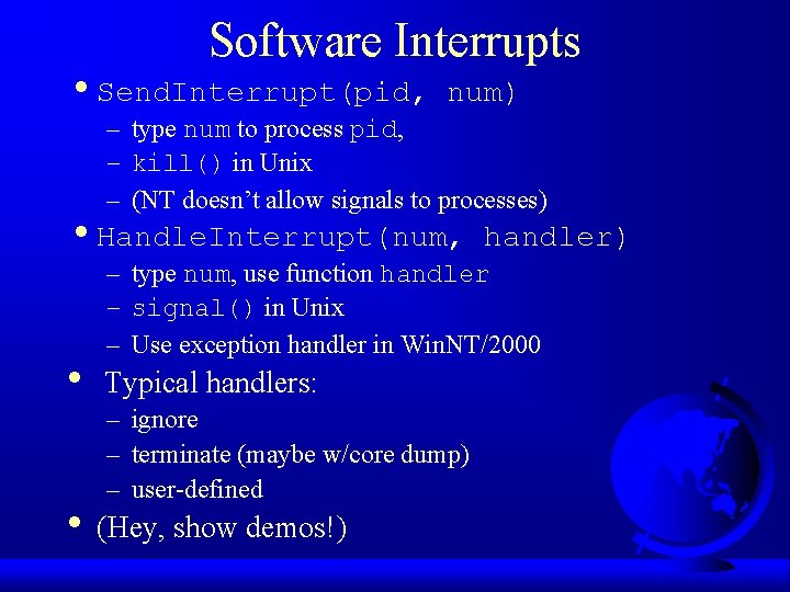 Software Interrupts • Send. Interrupt(pid, num) – type num to process pid, – kill()