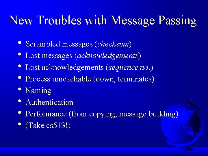 New Troubles with Message Passing • Scrambled messages (checksum) • Lost messages (acknowledgements) •