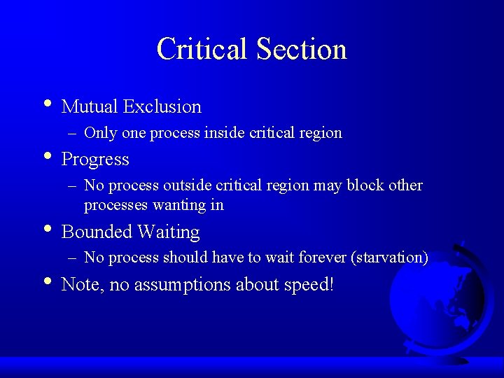 Critical Section • Mutual Exclusion – Only one process inside critical region • Progress