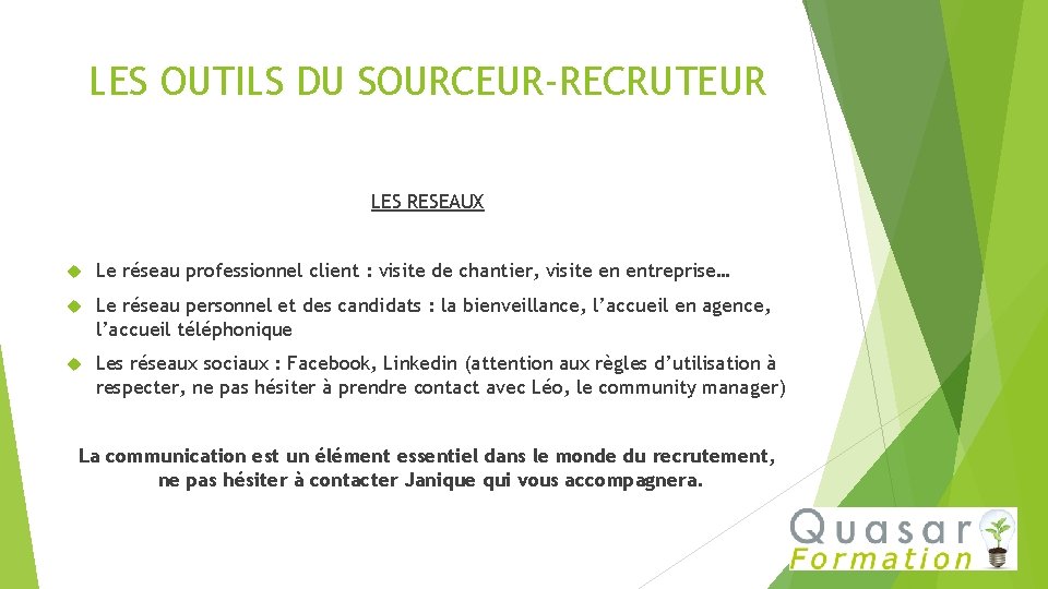 LES OUTILS DU SOURCEUR-RECRUTEUR LES RESEAUX Le réseau professionnel client : visite de chantier,