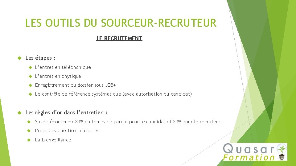 LES OUTILS DU SOURCEUR-RECRUTEUR LE RECRUTEMENT Les étapes : L’entretien téléphonique L’entretien physique Enregistrement