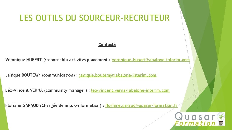 LES OUTILS DU SOURCEUR-RECRUTEUR Contacts Véronique HUBERT (responsable activités placement : veronique. hubert@abalone-interim. com