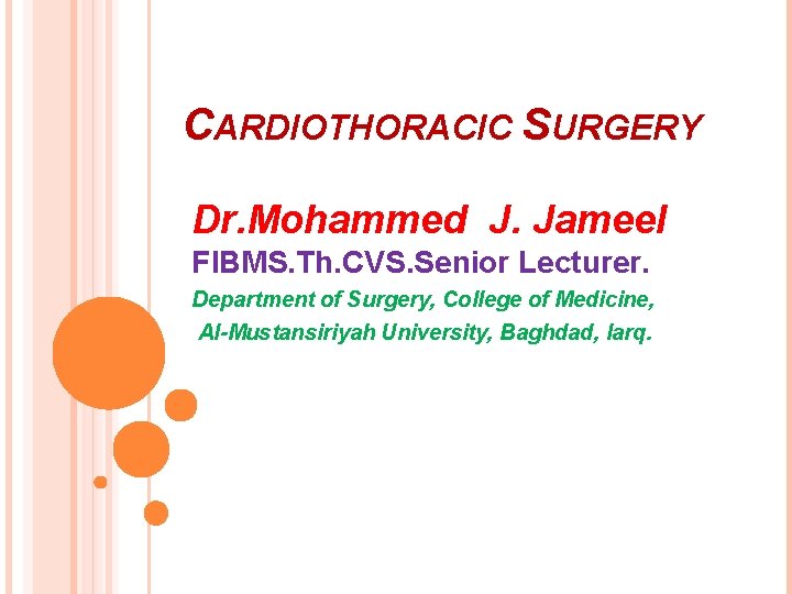 CARDIOTHORACIC SURGERY Dr. Mohammed J. Jameel FIBMS. Th. CVS. Senior Lecturer. Department of Surgery,