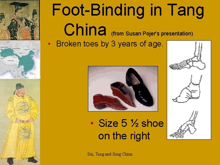 Foot-Binding in Tang China (from Susan Pojer's presentation) • Broken toes by 3 years