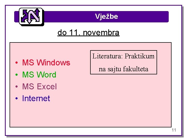 Vježbe do 11. novembra • • MS Windows MS Word MS Excel Internet Literatura: