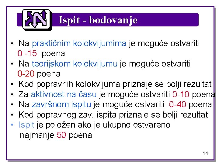 Ispit - bodovanje • Na praktičnim kolokvijumima je moguće ostvariti 0 -15 poena •