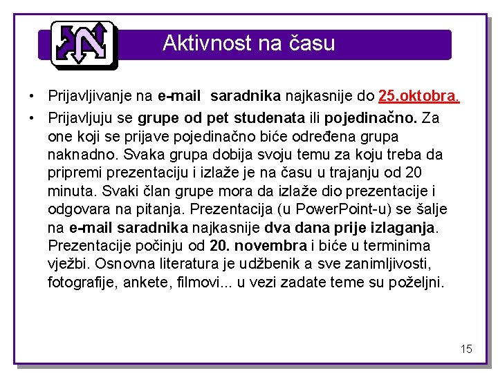 Aktivnost na času • Prijavljivanje na e-mail saradnika najkasnije do 25. oktobra. • Prijavljuju