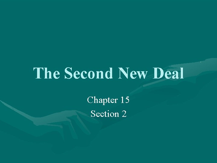The Second New Deal Chapter 15 Section 2 