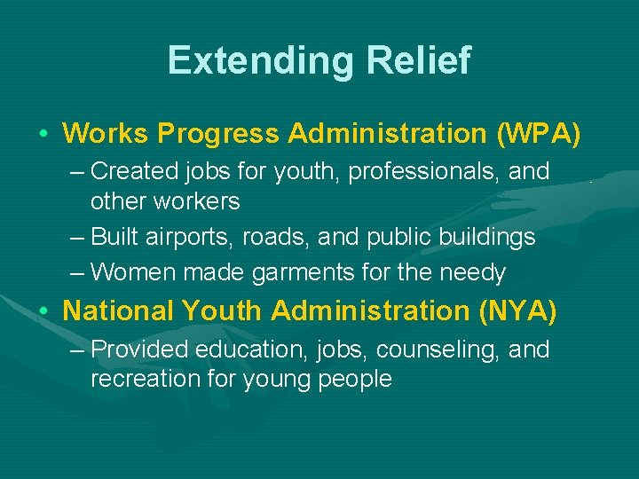 Extending Relief • Works Progress Administration (WPA) – Created jobs for youth, professionals, and