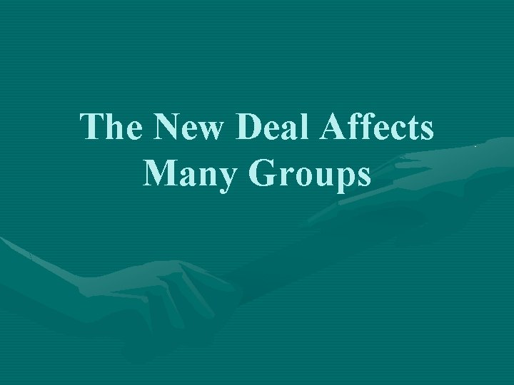 The New Deal Affects Many Groups 