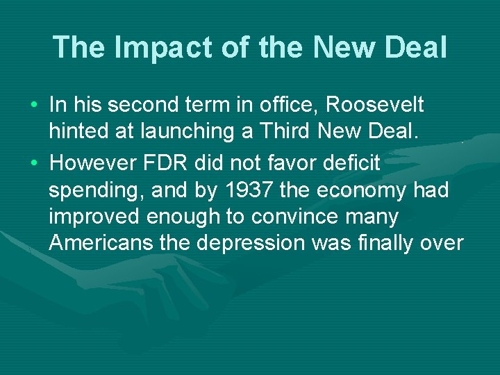 The Impact of the New Deal • In his second term in office, Roosevelt