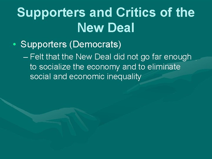 Supporters and Critics of the New Deal • Supporters (Democrats) – Felt that the