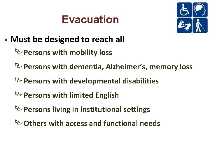 Evacuation Must be designed to reach all Persons with mobility loss Persons with dementia,