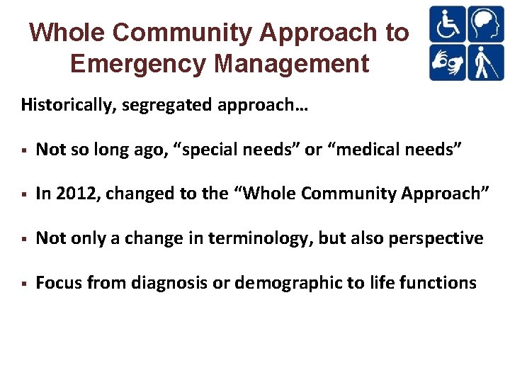 Whole Community Approach to Emergency Management Historically, segregated approach… Not so long ago, “special
