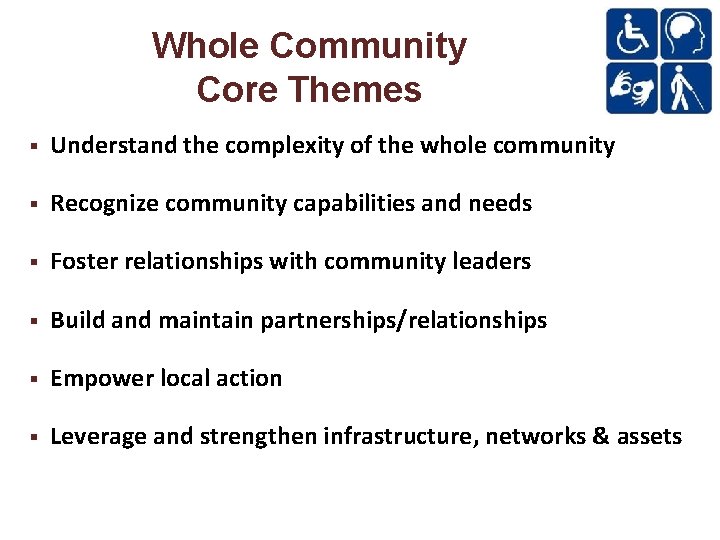 Whole Community Core Themes Understand the complexity of the whole community Recognize community capabilities