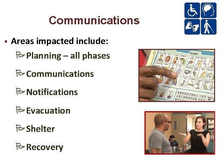Communications Areas impacted include: Planning – all phases Communications Notifications Evacuation Shelter Recovery 