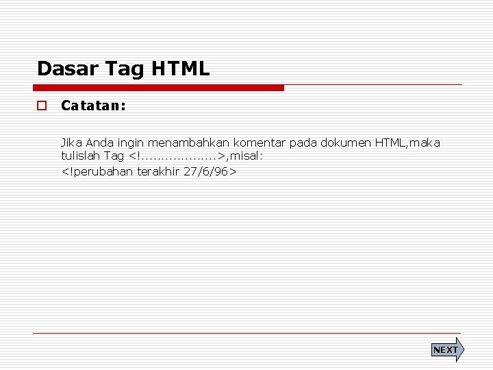 Dasar Tag HTML o Catatan: Jika Anda ingin menambahkan komentar pada dokumen HTML, maka