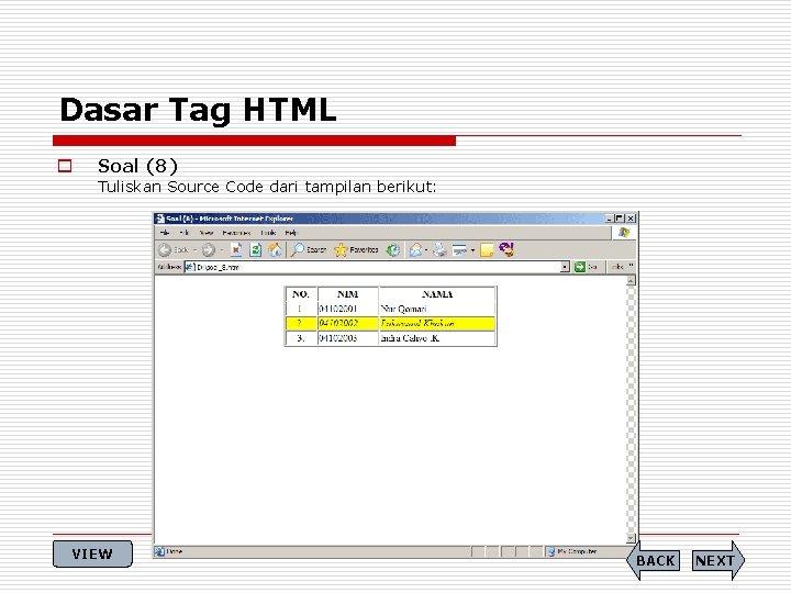 Dasar Tag HTML o Soal (8) Tuliskan Source Code dari tampilan berikut: VIEW BACK