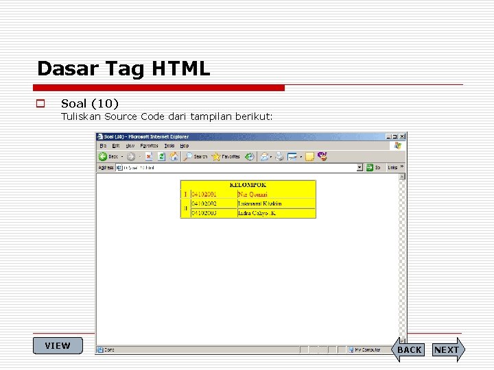 Dasar Tag HTML o Soal (10) Tuliskan Source Code dari tampilan berikut: VIEW BACK