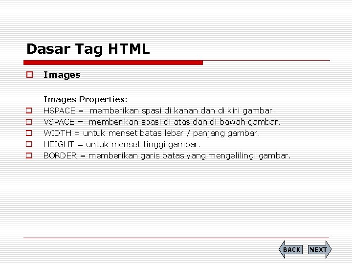 Dasar Tag HTML o Images o o o Images Properties: HSPACE = memberikan spasi