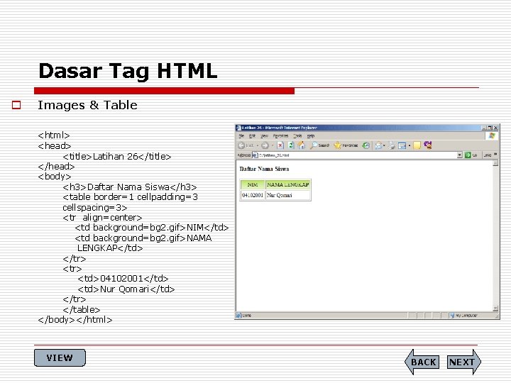 Dasar Tag HTML o Images & Table <html> <head> <title>Latihan 26</title> </head> <body> <h