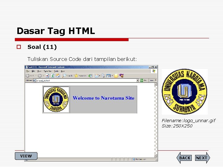 Dasar Tag HTML o Soal (11) Tuliskan Source Code dari tampilan berikut: Filename: logo_unnar.