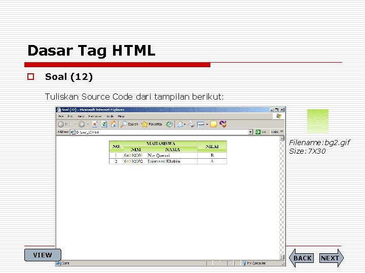 Dasar Tag HTML o Soal (12) Tuliskan Source Code dari tampilan berikut: Filename: bg