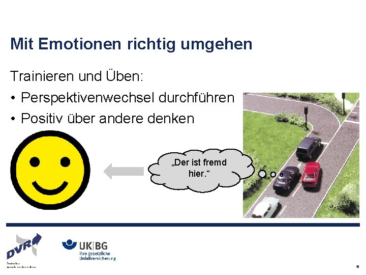 Mit Emotionen richtig umgehen Trainieren und Üben: • Perspektivenwechsel durchführen • Positiv über andere