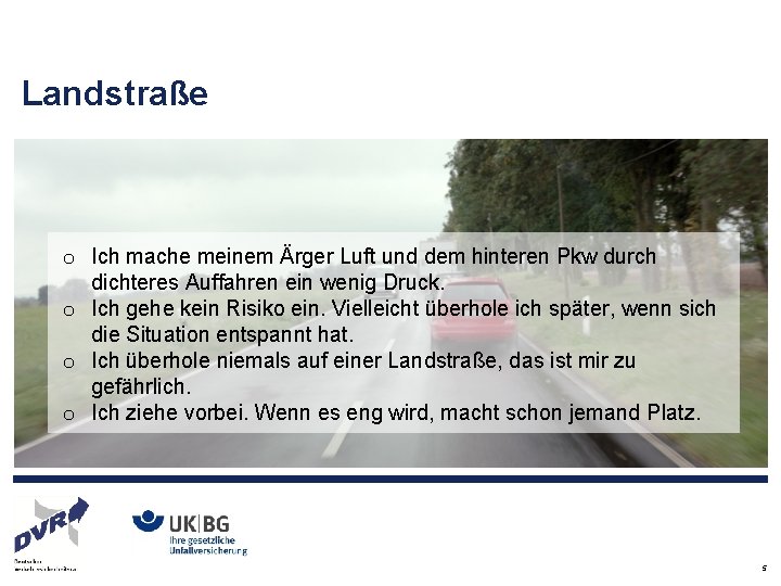 Landstraße o Ich mache meinem Ärger Luft und dem hinteren Pkw durch dichteres Auffahren