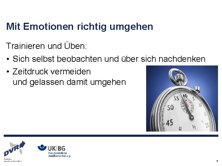 Mit Emotionen richtig umgehen Trainieren und Üben: • Sich selbst beobachten und über sich